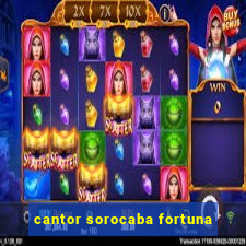 cantor sorocaba fortuna